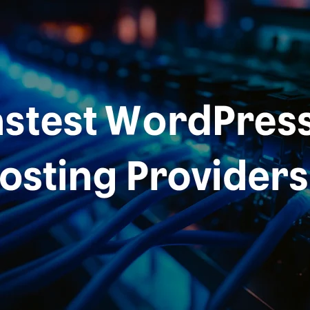 7 Fastest WordPress Hosting Providers in 2025 (Speed Comparison)
